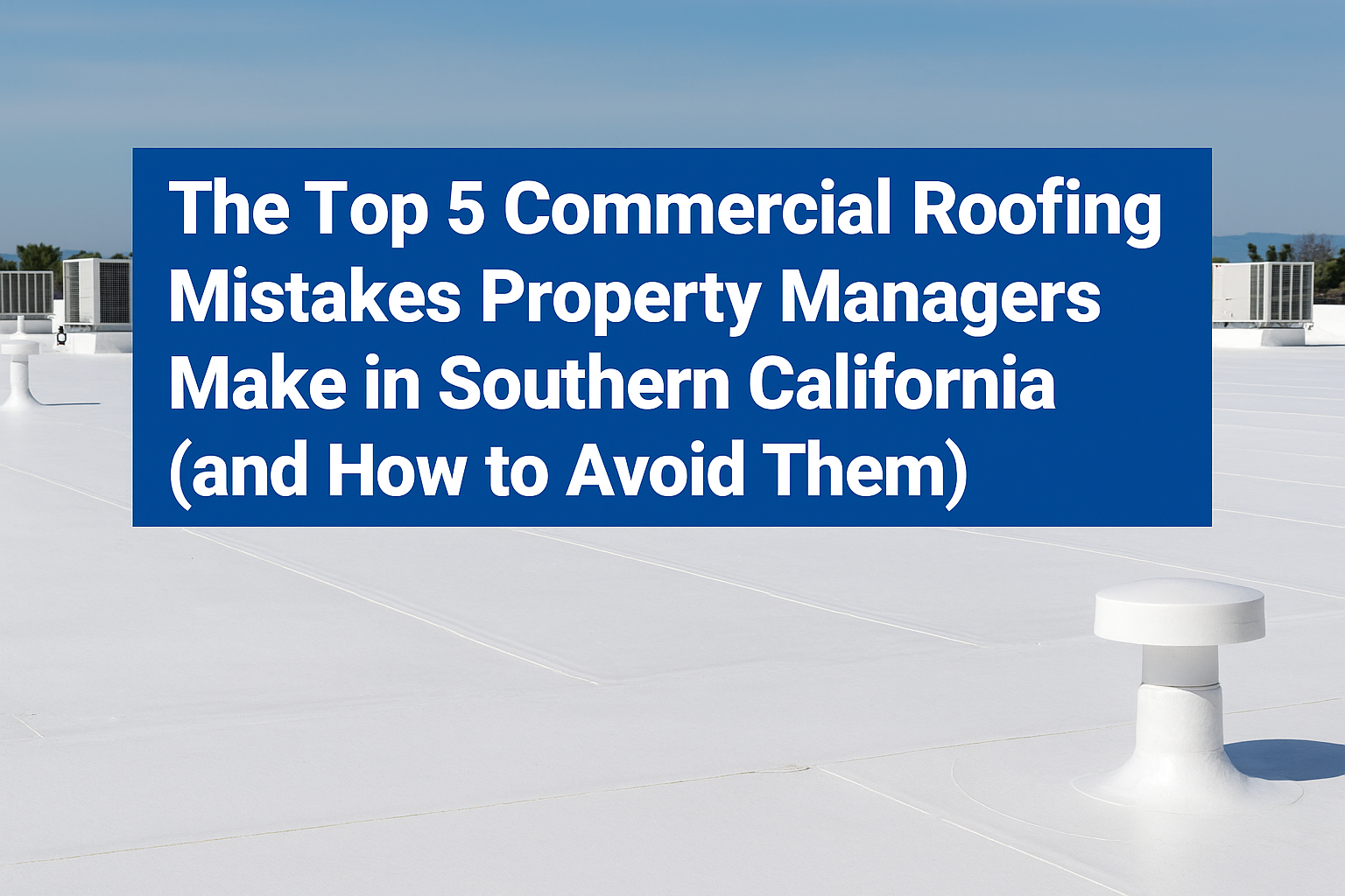 The Top 5 Commercial Roofing Mistakes in california